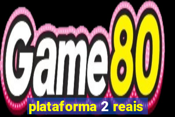 plataforma 2 reais